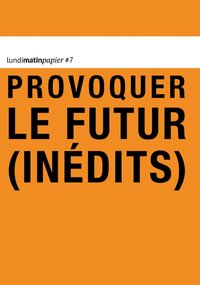 Image de LUNDIMATINPAPIER #7 : PROVOQUER LE FUTUR