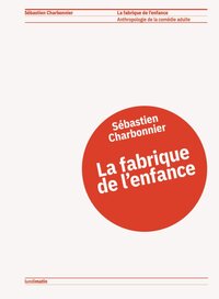 Image de La fabrique de l'enfance - anthropologie de la comédie adulte