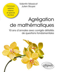 Image de Agrégation de mathématiques - 10 ans d’annales avec corrigés détaillés de questions fondamentales
