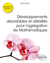 Image de Développements abordables et détaillés pour l'agrégation de Mathématiques