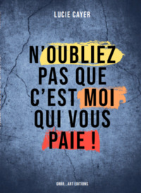 Picture of N'OUBLIEZ PAS QUE C'EST MOI QUI VOUS PAIE !