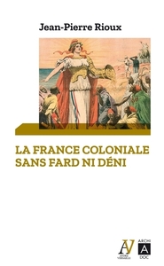 Picture of La France coloniale sans fard ni déni - De Ferry à De Gaulle, en passant par Alger