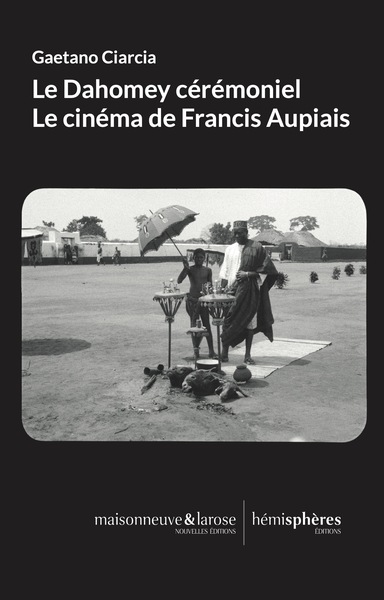 Image de Le Dahomey cérémoniel. Le cinéma de Francis Aupiais