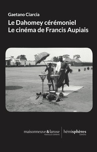Image de Le Dahomey cérémoniel. Le cinéma de Francis Aupiais
