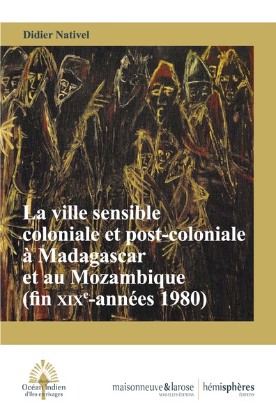 Image de La ville sensible coloniale et post-coloniale à Madagascar et au Mozambique (fin XIXe siècle-années 1980)