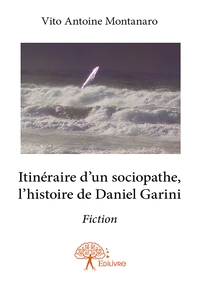 Picture of Itinéraire d'un sociopathe, l'histoire de Daniel Garini