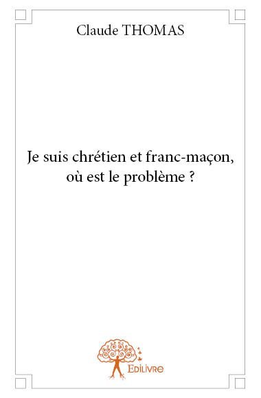 Image de Je suis chrétien et franc maçon, où est le problème ?
