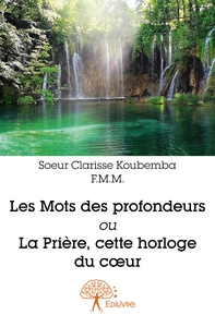 Picture of Les Mots des profondeurs ou La Prière, cette horloge du coeur