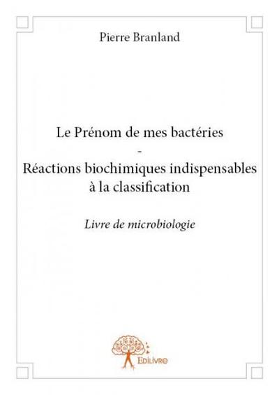Image de Le prénom de mes bactéries - réactions biochimiques indispensables à la classification