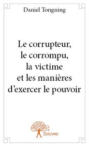 Picture of Le corrupteur, le corrompu, la victime et les manières d’exercer le pouvoir