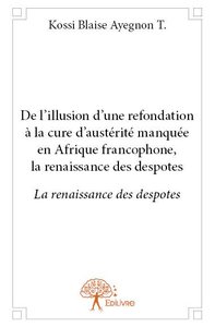 Image de De l’illusion d’une refondation à la cure d’austérité manquée en afrique francophone, la renaissance des despotes