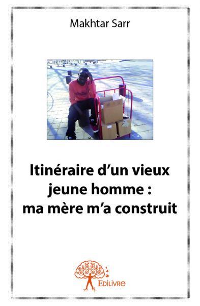 Image de Itinéraire d'un vieux jeune homme : ma mère m'a construit
