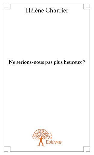 Image de Ne serions nous pas plus heureux ?