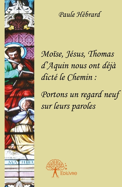 Picture of Moïse, Jésus, Thomas d'Aquin nous ont déjà dicté le Chemin