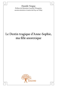 Picture of Le Destin tragique d'Anne-Sophie, ma fille anorexique