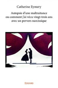 Picture of Autopsie d’une maltraitance ou comment j’ai vécu vingt trois ans avec un pervers narcissique