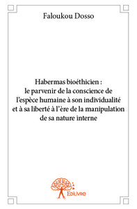 Image de Habermas bioéthicien :  le parvenir de la conscience de l’espèce humaine à son individualité et à sa liberté à l’ère de la manipulation de sa nature interne