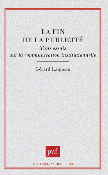 Picture of La fin de la publicité. Trois essais sur la communication institutionnelle