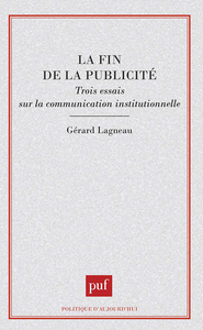 Picture of La fin de la publicité. Trois essais sur la communication institutionnelle