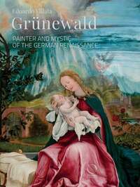 Image de GRUNEWALD : PAINTER AND MYSTIC OF THE GERMAN RENAISSANCE (ENG)