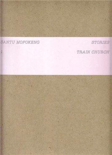 Image de Santu Mofokeng Stories 1 : Train Church /anglais