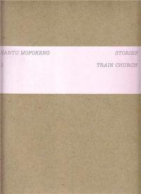 Image de Santu Mofokeng Stories 1 : Train Church /anglais