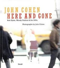 Image de John Cohen Here and Gone Bob Dylan, Woody Guthrie & the 1960s /anglais