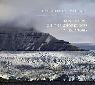 Picture of Expedition Svalbard: Lost Views on the Shorelines of Economy /anglais