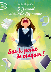 Image de Le journal d'Aurélie Laflamme - Tome 2 Sur le point de craquer !