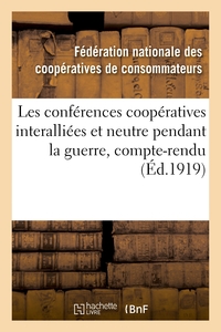 Picture of Les conférences coopératives interalliées et neutre pendant la guerre, compte-rendu des conférences