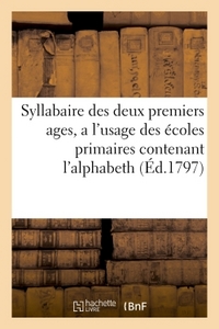 Image de Syllabaire des deux premiers ages, a l'usage des écoles primaires  contenant l'alphabeth