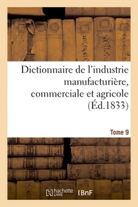 Picture of Dictionnaire de l'industrie manufacturière, commerciale et agricole. Tome 9