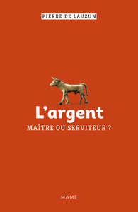 Picture of L argent, maître ou serviteur ?