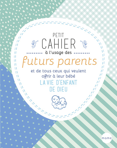 Picture of Petit cahier à l'usage des futurs parents et de tous ceux qui veulent offrir à leur bébé la vie d'en