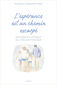 Image de L'espérance est un chemin escarpé   Des parents à l'épreuve de la maladie psychique de leurs enfants