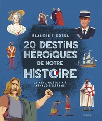 Image de 20 destins héroïques de notre histoire : de Vercingétorix à Arnaud Beltrame