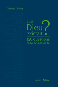 Image de Et si Dieu existait ? 120 questions en toute simplicité