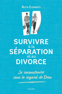 Image de Survivre à la séparation et au divorce. Se reconstruire sous le regard de Dieu