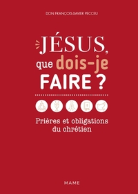 Picture of Jésus, que dois-je faire ? Prières et obligations du chrétien