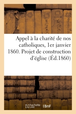 Picture of Appel à la charité de nos catholiques, 1er janvier 1860. Projet de construction d'église