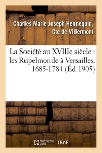 Image de La Société au XVIIIe siècle : les Rupelmonde à Versailles, 1685-1784