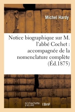 Picture of Notice biographique sur M. l'abbé Cochet : accompagnée de la nomenclature complète de ses ouvrages
