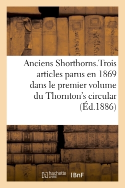 Picture of Anciens Shorthorns, Traduction d'articles parus en 1869 dans le 1er volume du  Thornton's circular