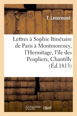 Picture of Lettres à Sophie, Itinéraire de Paris à Montmorency, l'Hermitage, l'île des Peupliers, Chantilly