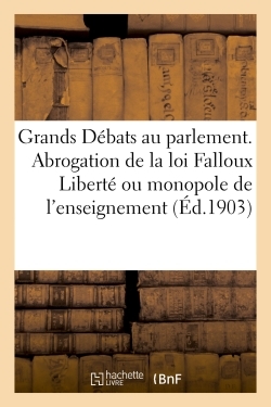 Image de Les Grands Débats au parlement. L'Abrogation de la loi Falloux Liberté ou monopole de l'enseignement