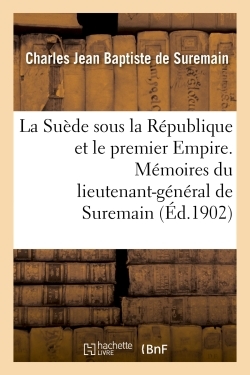 Picture of La Suède sous la République et le premier Empire. Mémoires du lieutenant-général de Suremain
