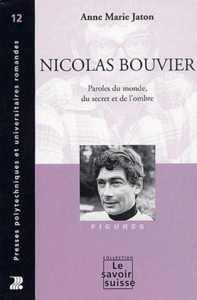 Image de NICOLAS BOUVIER. PAROLES DU MONDE, DU SECRET ET DE L'OMBRE