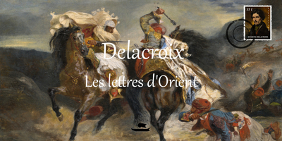 Image de Delacroix, Les lettres d'Orient