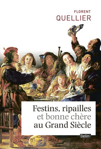 Image de Festins, ripailles et bonne chère du Grand Siècle