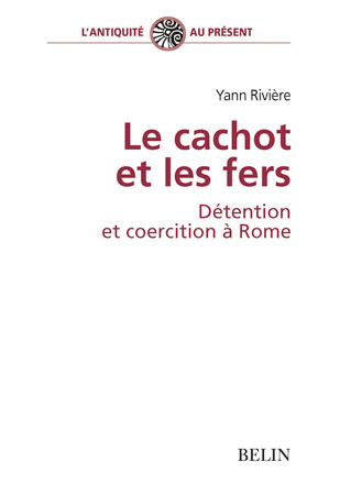 Picture of Le cachot et les fers, détention et coercition à Rome
